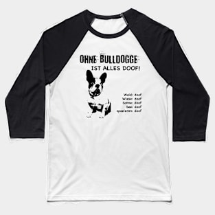 Without bulldog everything is stupid! Baseball T-Shirt